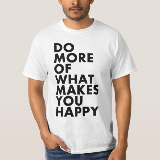 Camiseta Faça mais do que o faz feliz. T-shirt