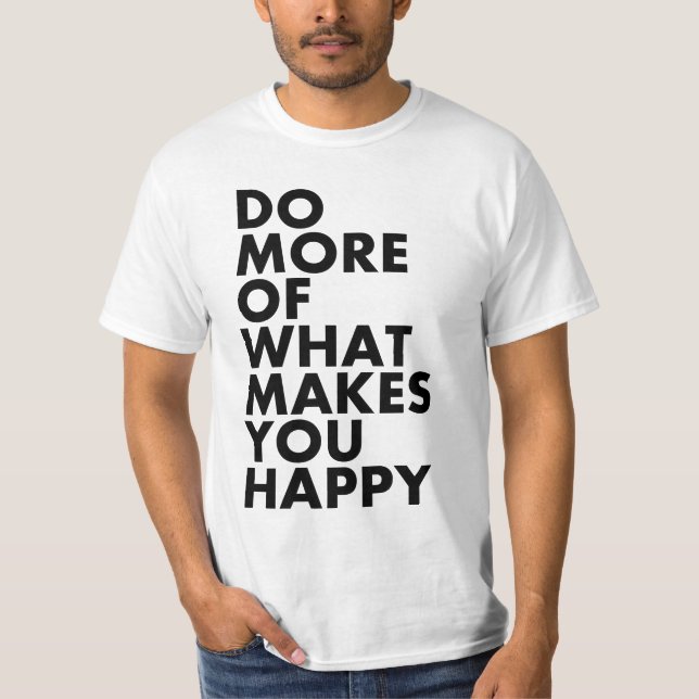 Camiseta Faça mais do que o faz feliz. T-shirt (Frente)