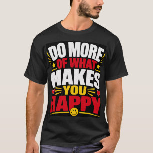 Camiseta Faça Mais Do Que Te Faz Feliz