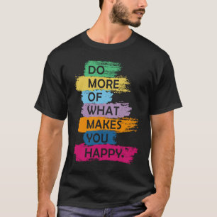 Camiseta Faça Mais Do Que Te Faz Feliz Dizer Legal E Cu