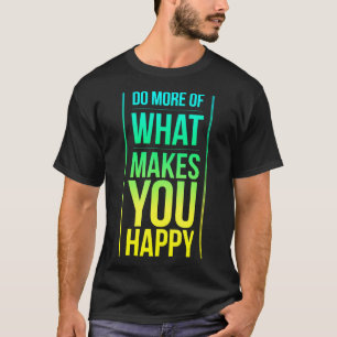 Camiseta Faça Mais O Que Feliz Desfruta da Vida