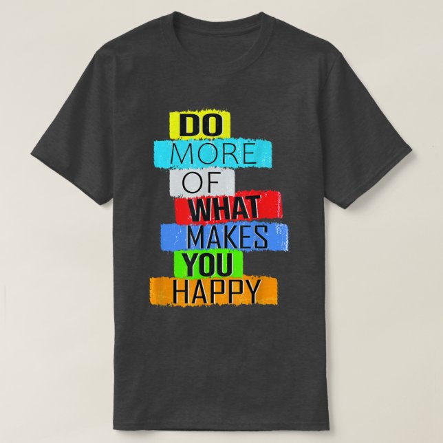Camiseta Faça mais o que te faz feliz (Frente do Design)