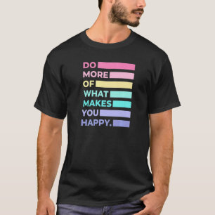 Camiseta Faça Mais O Que Te Faz Feliz Citar As Mulheres