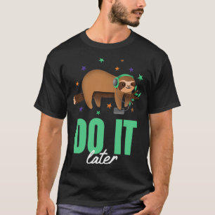 Camiseta Faça Mais Tarde Música Engraçada Lenta