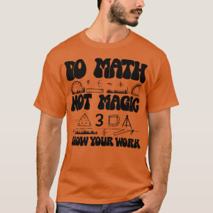 Camiseta Faça Matemática Não Mágica mostre seu trabalho 1