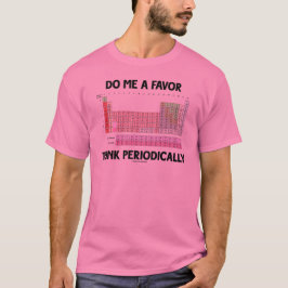 Camiseta Faça-me que um favor pensa periòdicamente (a mesa