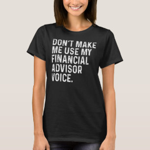 Camiseta Faça-Me Usar Minha Voz Engraçada Do Financial Advi
