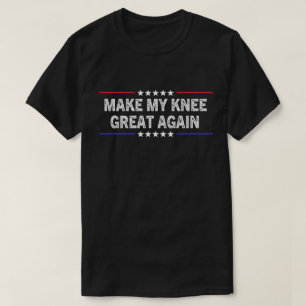 Camiseta Faça Meu Joelho Ótimo Novamente Humorosa Cirurgia