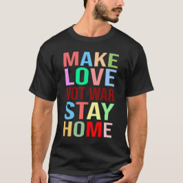 Camiseta Faça o amor não guerra ficar em casa engraçado