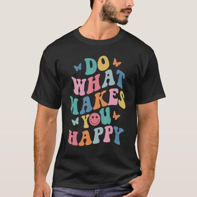 Camiseta Faça o que faz você feliz borterlhar a tendência e (Frente)