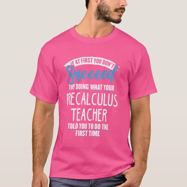 Camiseta Faça O Que O Seu Professor Precalculus Lhe Disse G (Frente)
