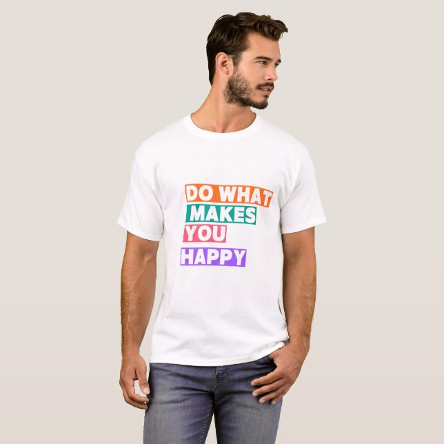 Camiseta Faça O Que Te Faz Feliz! (Frente Completa)
