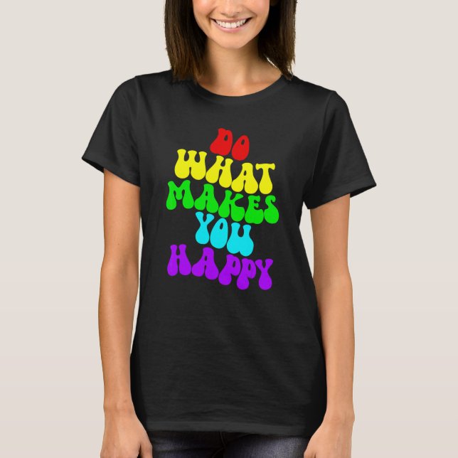 Camiseta Faça O Que Te Faz Feliz 2 (Frente)