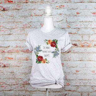 Camiseta Faça O Que Te Faz Feliz Rosas Em Aquarela Vintage