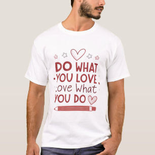 Camiseta Faça o que você ama, ame o que você faz