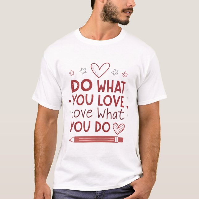 Camiseta Faça o que você ama, ame o que você faz (Frente)