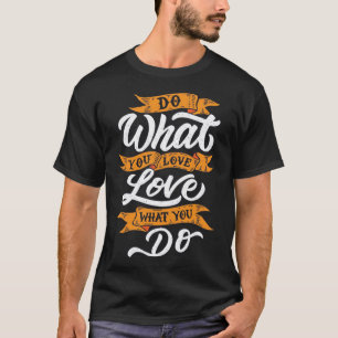 Camiseta faça o que você ama, ame o que você faz