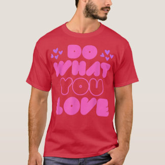 Camiseta Faça o que você ama de motivação, inspiração, cita