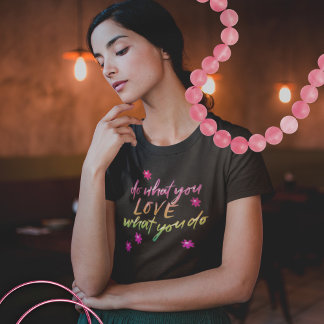 Camiseta Faça o que você ama mensagem inspiradora