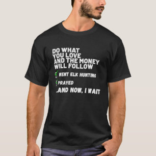 Camiseta Faça o que você ama, Rezando, ELK, caçando