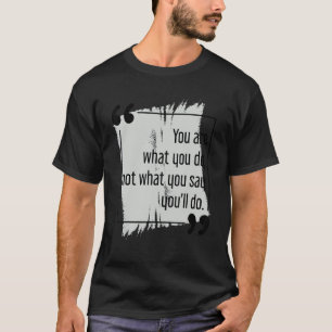 Camiseta Faça o que você diz sobre a meta motivacional Lega