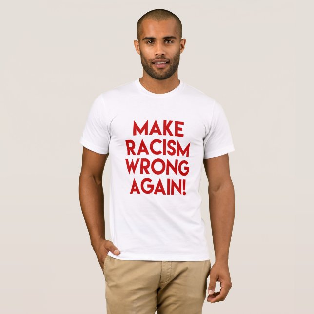 Camiseta Faça o racismo errado de novo! Protesto Anti-Trump (Frente Completa)