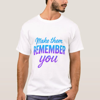 Camiseta Faça-Os Lembrar De Você