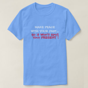 Camiseta Faça Paz Com Seu Passado Para Que Ele Não Esteja