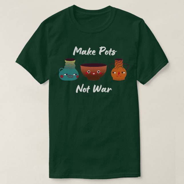 Camiseta Faça Potes Não Guerra Cerâmica Clay Sorria Po (Frente do Design)