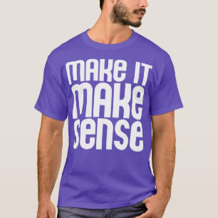 Camiseta Faça sentido em branco para o esmagado e