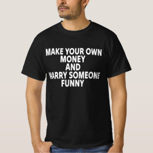 Camiseta Faça Seu Próprio Dinheiro E Case Com Alguém Divert