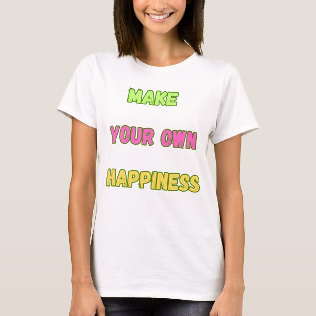 Camiseta Faça sua própria felicidade (Frente)