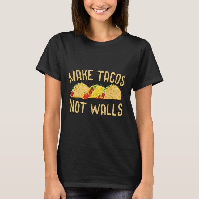 Camiseta Faça Tacos Não Muros Presente de Comida México Ant (Frente)