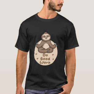 Camiseta Faça um bom trabalho Kawaii Funny Brown Sloth faze