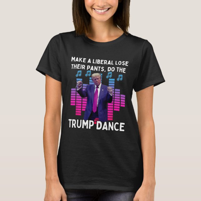 Camiseta Faça Um Perder Liberal As Calças Dançarem (Frente)