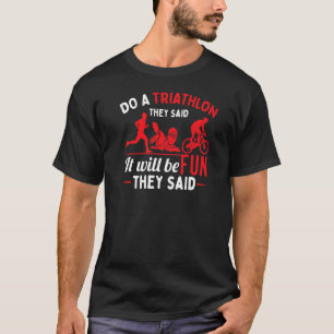 Camiseta Faça Um Triatlo Que Eles Disseram Treinamento Para