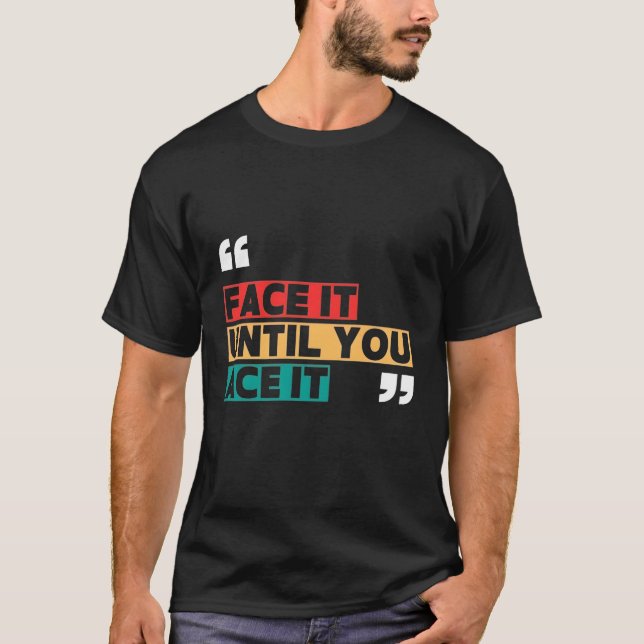 Camiseta Face it until you ace it T-Shirt (Frente)