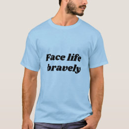 Camiseta face life bravely 