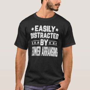 Camiseta Facilmente Distraído Pela Flor Arranque Florista F