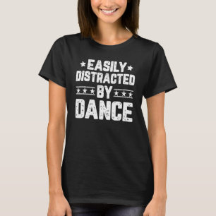 Camiseta Facilmente Distraído Por Dança Dançando Dançarin