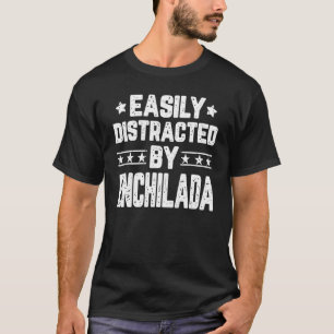 Camiseta Facilmente Distraído Por Enchilada   Comida Foodie