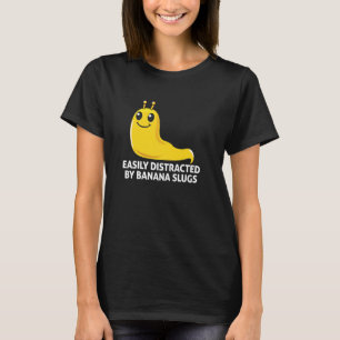 Camiseta Facilmente Distraído Por Lesmas De Banana, Lesmas