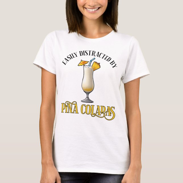 Camiseta Facilmente Distraído Por Pina Coladas (Frente)