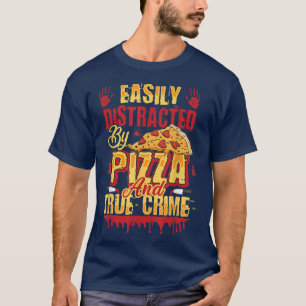 Camiseta Facilmente Distraído Por Pizza E Crime Verdadeiro