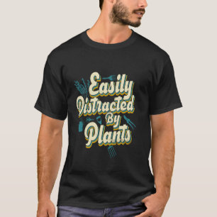 Camiseta Facilmente Distraído por Plantas Engraçado Botânic