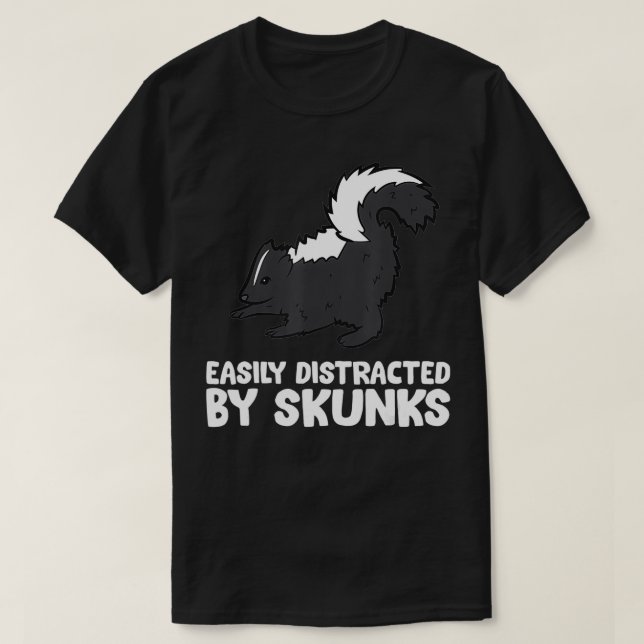 Camiseta Facilmente Distraído Por Skunks Love Skunks (Frente do Design)