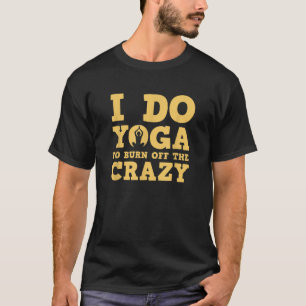 Camiseta Faço Ioga Para Queimar A Loucura Para Mulheres Hom