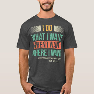 Camiseta Faço o que Quero Quando Quero Exceto Quando Pergun