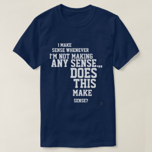 Camiseta Faço sentido sempre que não estou fazendo sentido 