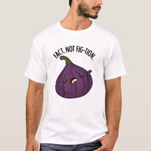 Camiseta Fact Not Fig-tion Funny Fig Pun